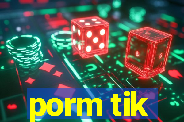 porm tik